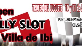 10 y 11 DE JUNIO X OPEN RALLY SLOT VILLA DE IBI TROFEO DEL JUGUETE